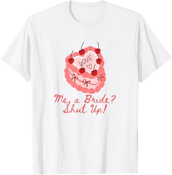 Me a bride shut up bachelorette party Bridal shower T-Shirt