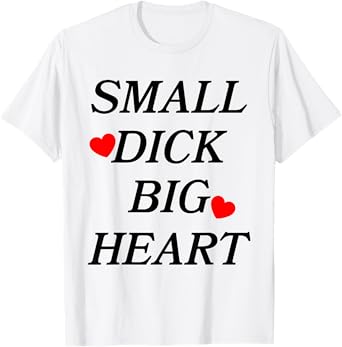 Small Dick Big Heart Funny Jokes Adult T-Shirt