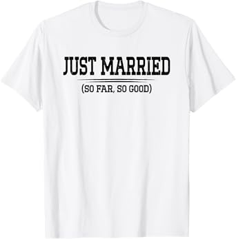 Funny Newlywed Couple Just Married So Far So Good Husband T-Shirt