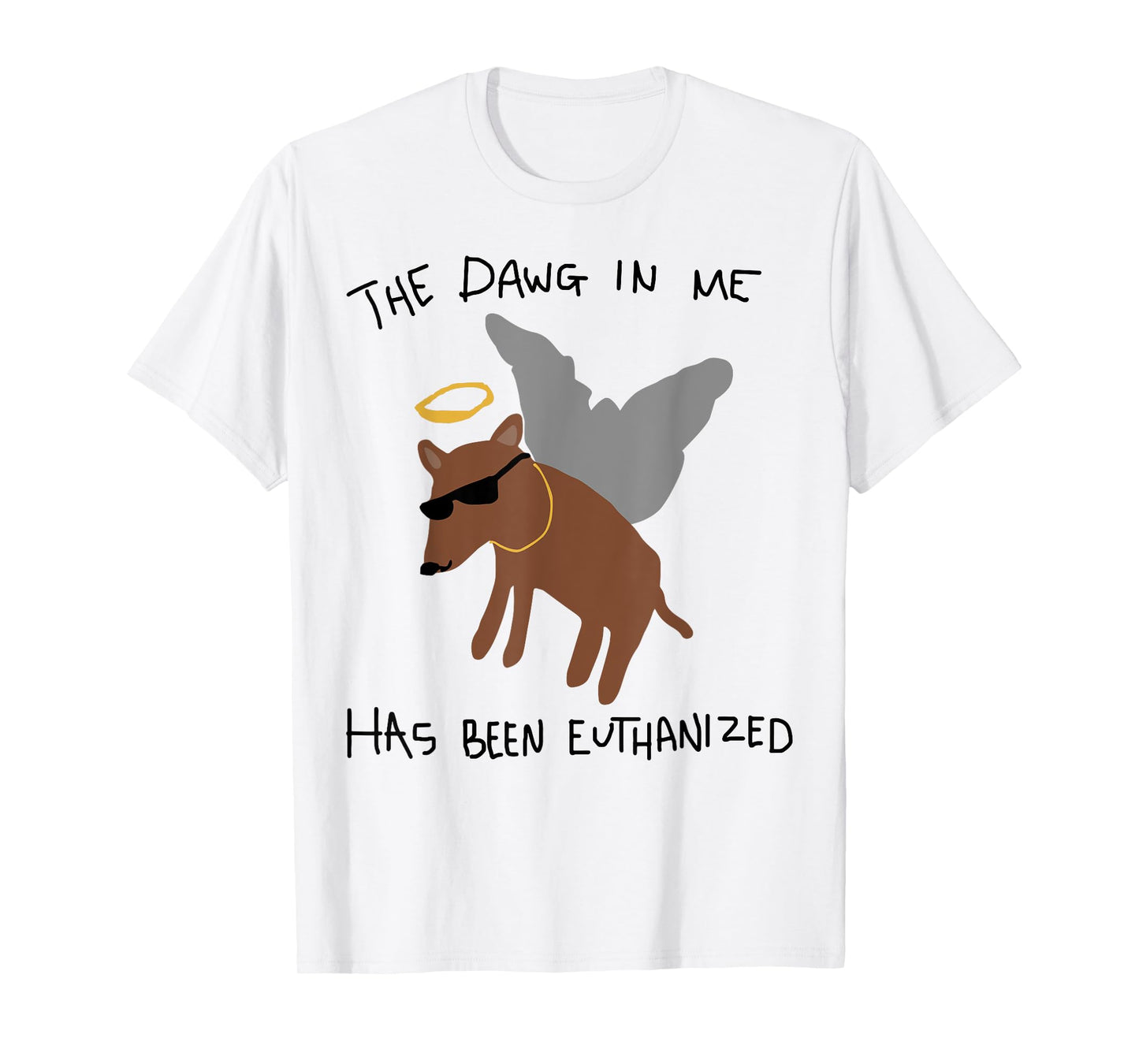 The Dawg In Me Has Been Euthanized T-Shirt