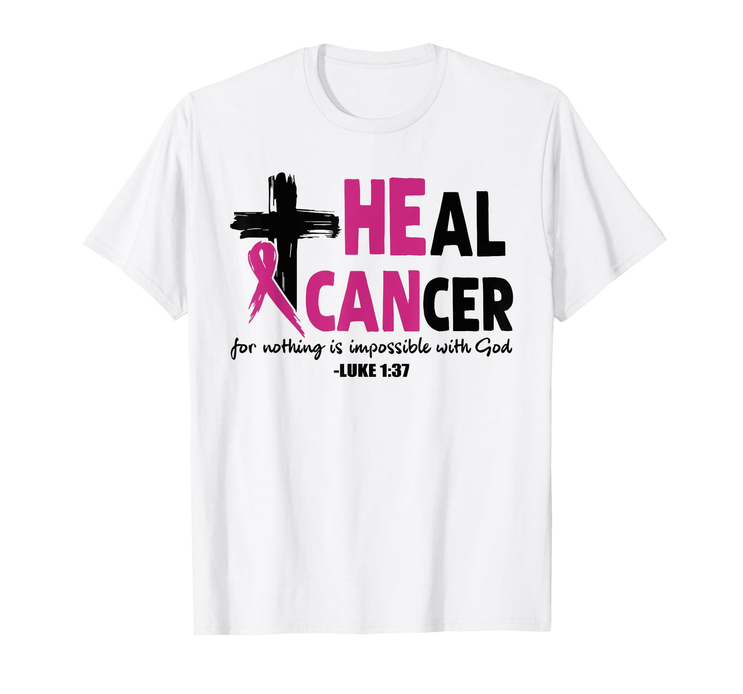 He Can Heal Cancer Pink Ribbon Breast Cancer Awareness Gift T-Shirt