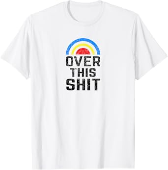 Over this Shit Tired of the Crap Rainbow T-Shirt
