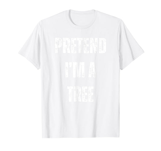 Pretend I'm A Tree Lazy Halloween Costume T-Shirt