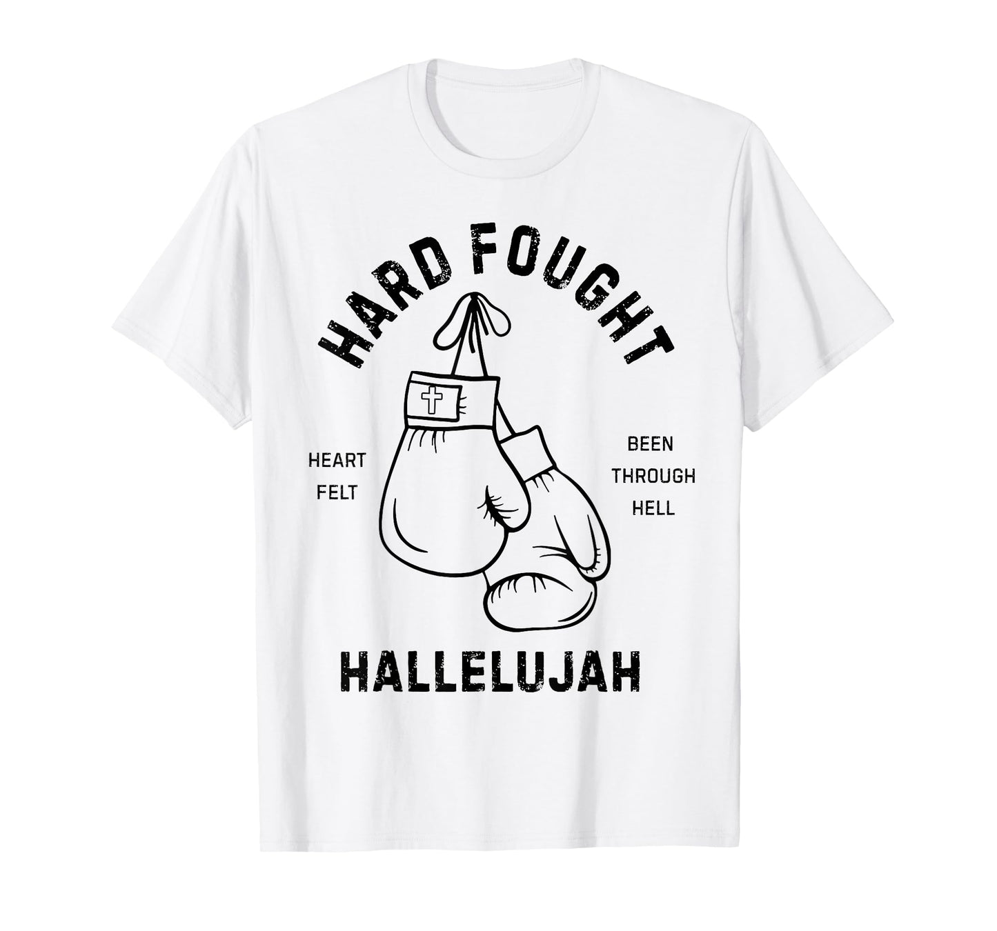 Hard Fought Heartfelt been Through Hell Hallelujah T-Shirt
