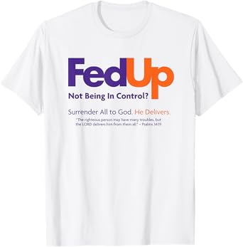 Christian Shirt - Fed Up Surrender All to God He Delivers T-Shirt