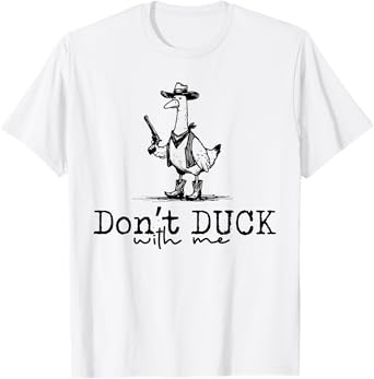 Don’t Duck With Me Tee - Funny Angry Duck Cowboys T-Shirt
