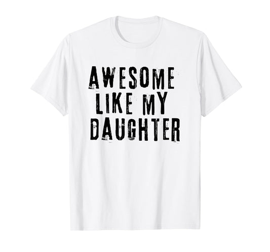 Awesome Like My Daughter T-Shirt