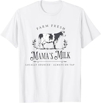 Farm Fresh Mama's Milk Locally Sourced Always On Tap T-Shirt