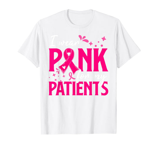 I Wear Pink For My Patients Support Breast Cancer Awareness T-Shirt