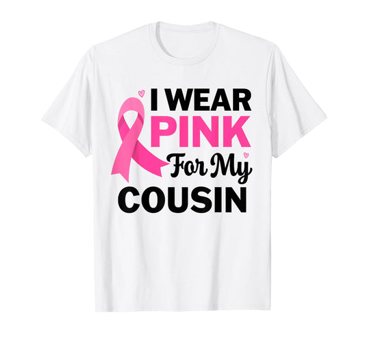 I Wear Pink For My cousin Breast Cancer Awareness Womens T-Shirt