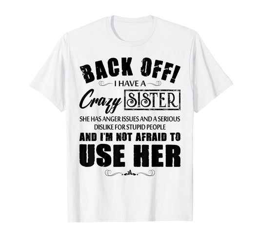 Back Off I Have A Crazy Sister She Has Anger Issues T-Shirt