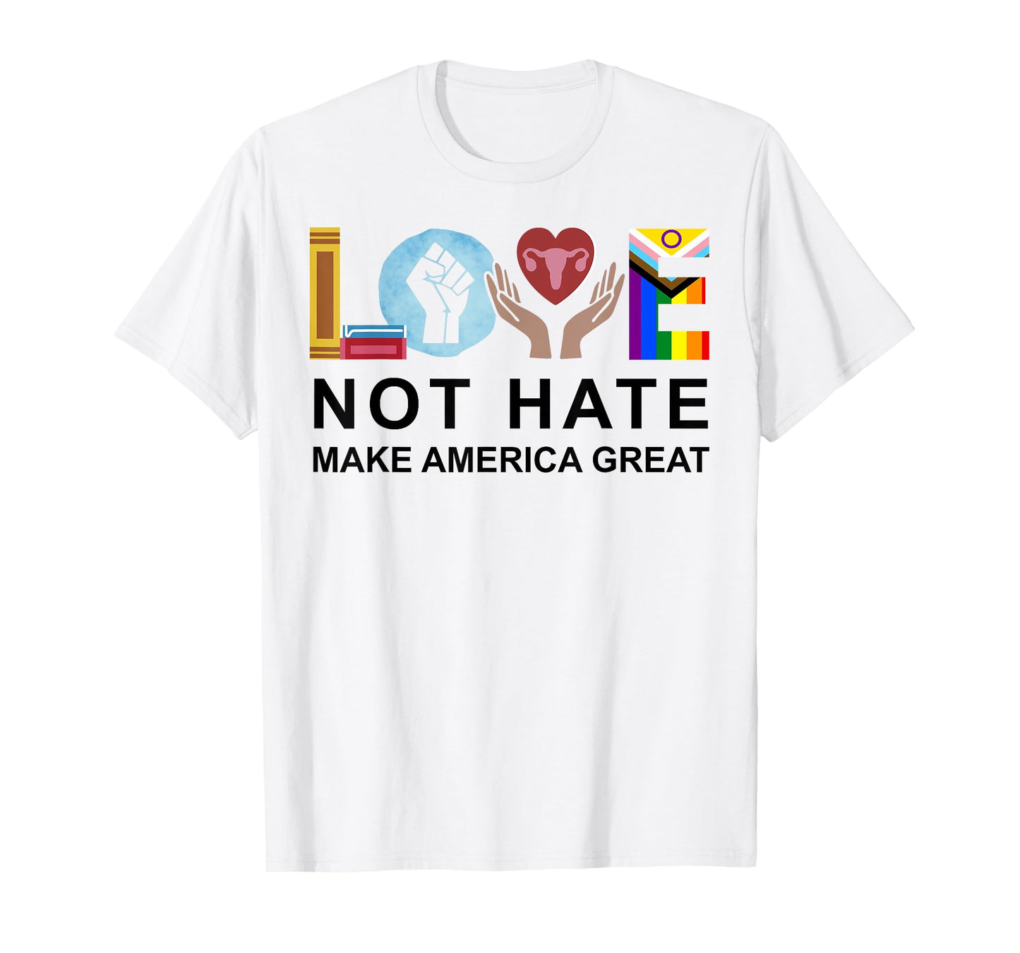 Love Not Hate Make America Great T-Shirt