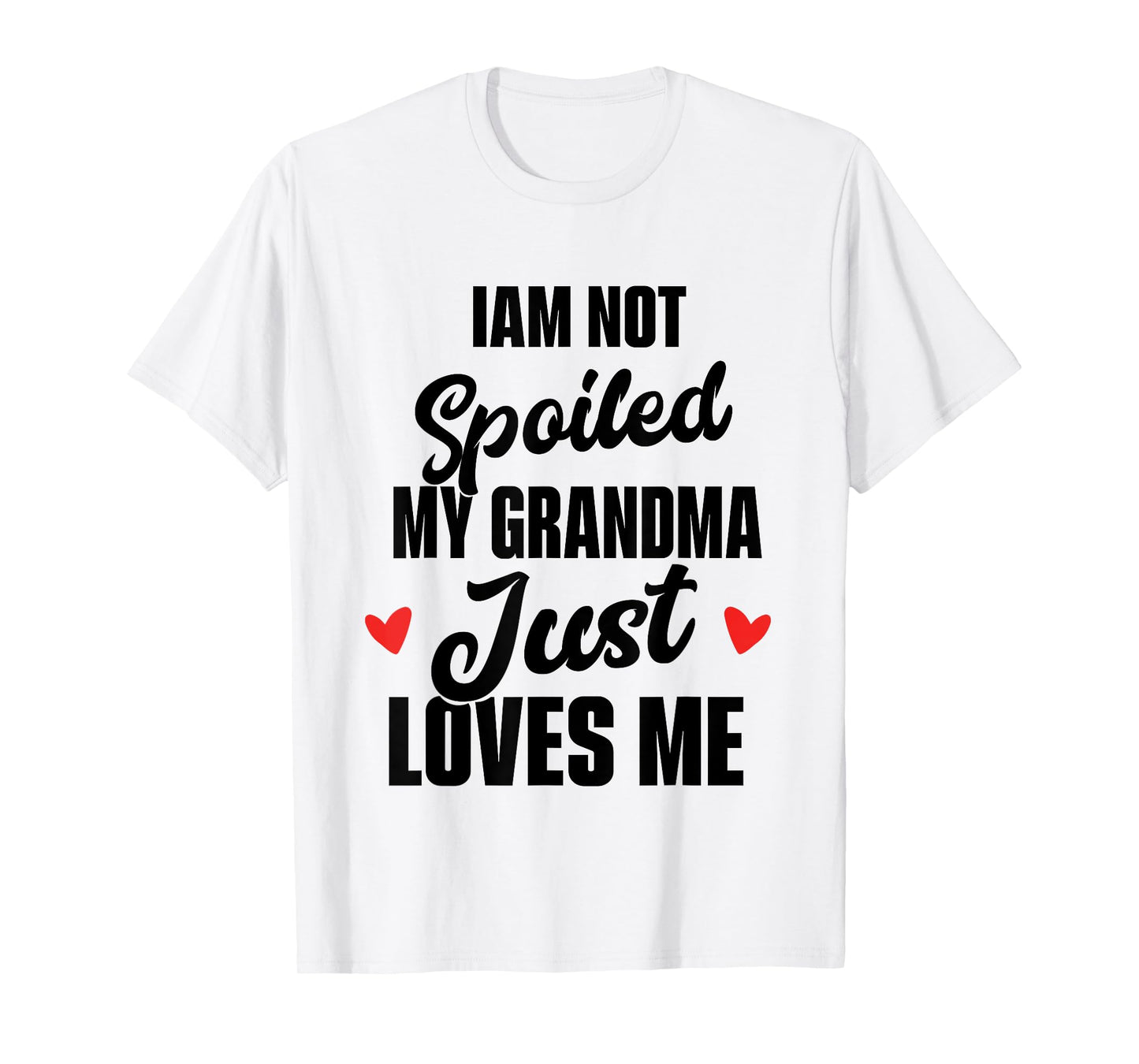 I'm Not Spoiled My Grandma Just Loves Me T-Shirt