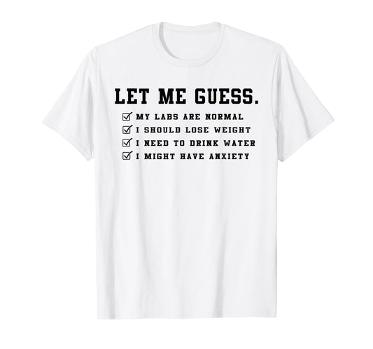 Let Me Guess My Labs are Normal I Should Lose Weight Funny T-Shirt