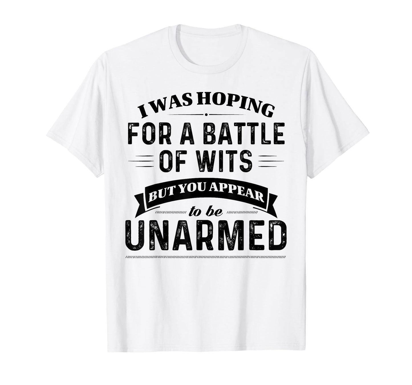 I Was Hoping For A Battle Of Wits But You Appear T-Shirt
