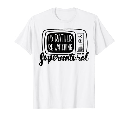 I'd Rather Be Watching Supernatural T-Shirt