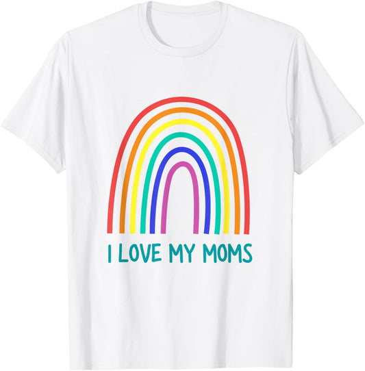 Cute "I Love My Moms" Rainbow Family Two Mothers 2 Mommies T-Shirt