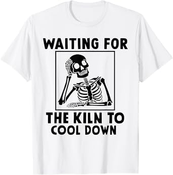 Pottery Waiting for the Kiln To Cool Down Funny Pottery T-Shirt