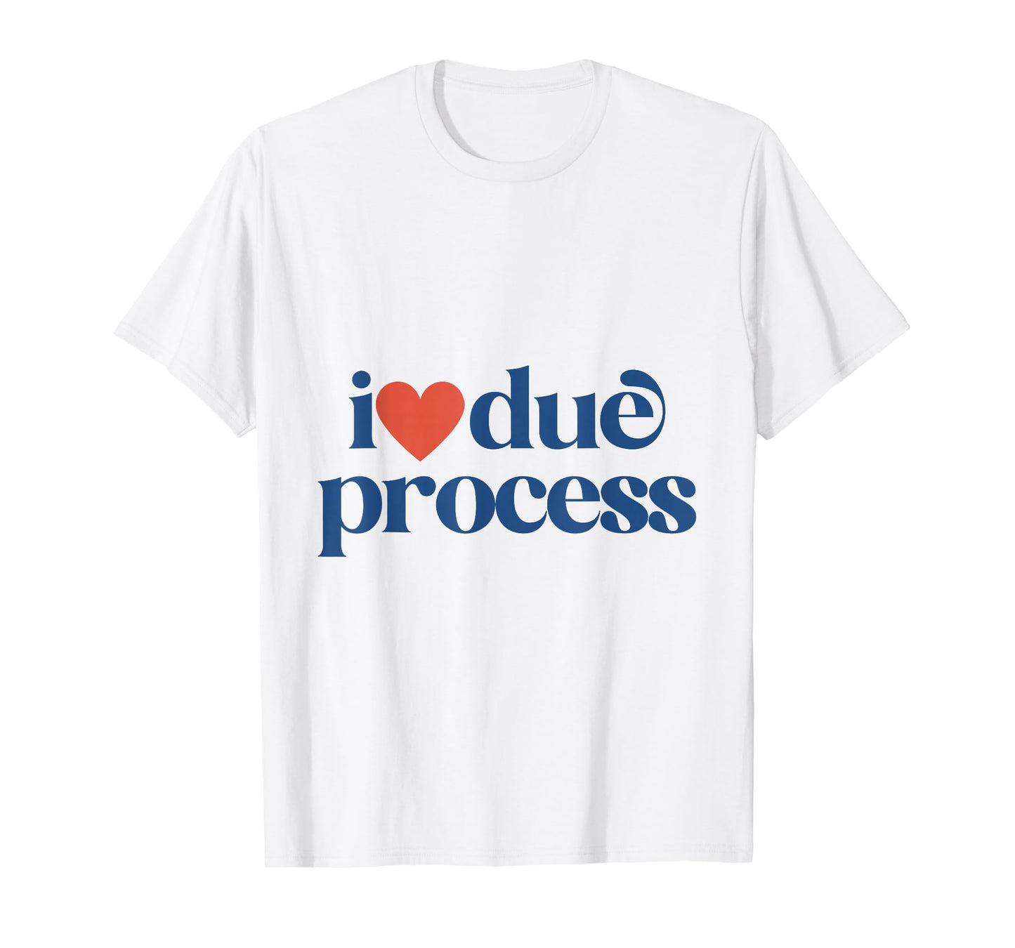 I Love Due Process T-Shirt