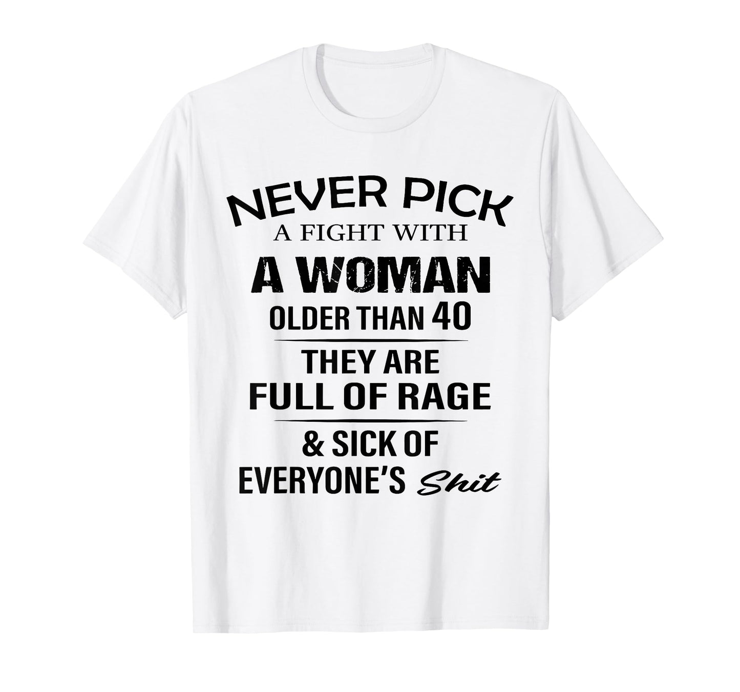 Never Pick A Fight with A Woman Over 40 They're Full of Rage T-Shirt
