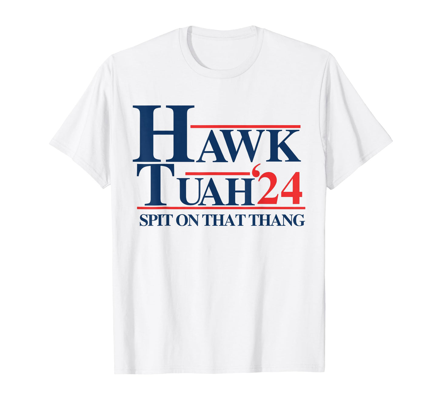 Hawk Tuah 2024 Hawk Tuah 24 Spit On That Thang Hawk Tush T-Shirt, Small, White