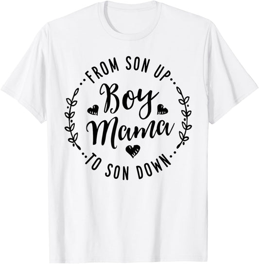 Boy Mama From Son Up To Sun Down Mother's Day Funny Mom T-Shirt