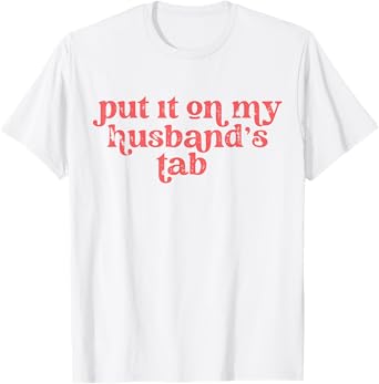 Put it on my Husband's Tab T-Shirt