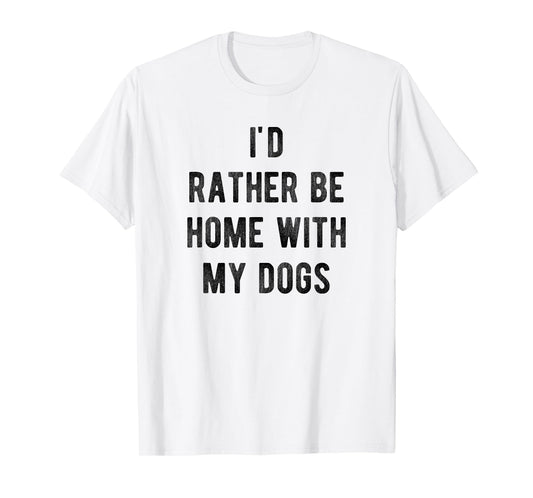 I'd Rather Be At Home With My Dog Shirt Mom & Dog Parent Tee T-Shirt for Men Women