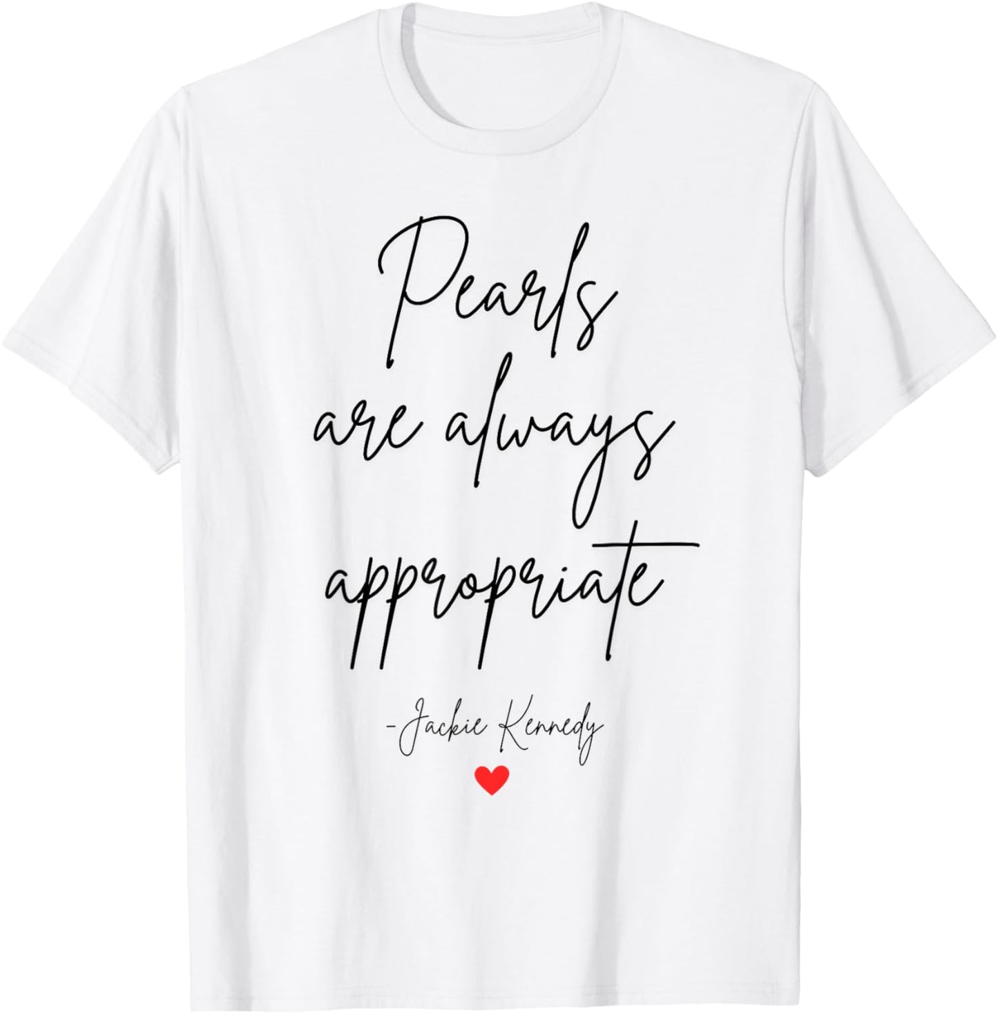 Classic Elegance Quote Pearls Are Always Appropriate T-Shirt