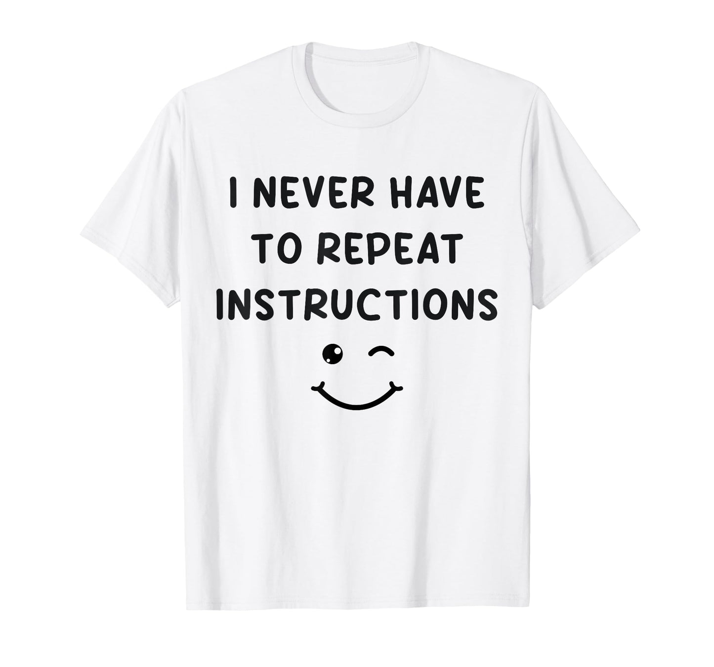 I Never Have to Repeat Instructions Teacher White Lie Party T-Shirt