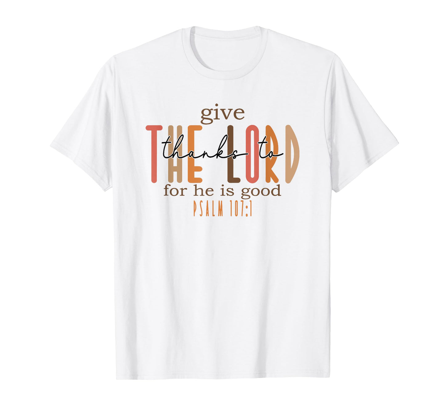 give thanks to the lord for he is good T-Shirt