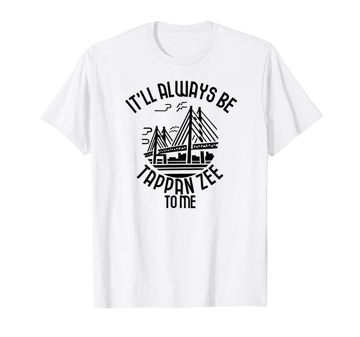 It’ll Always Be Tappan Zee To Me, New York NY Bridge Art T-Shirt