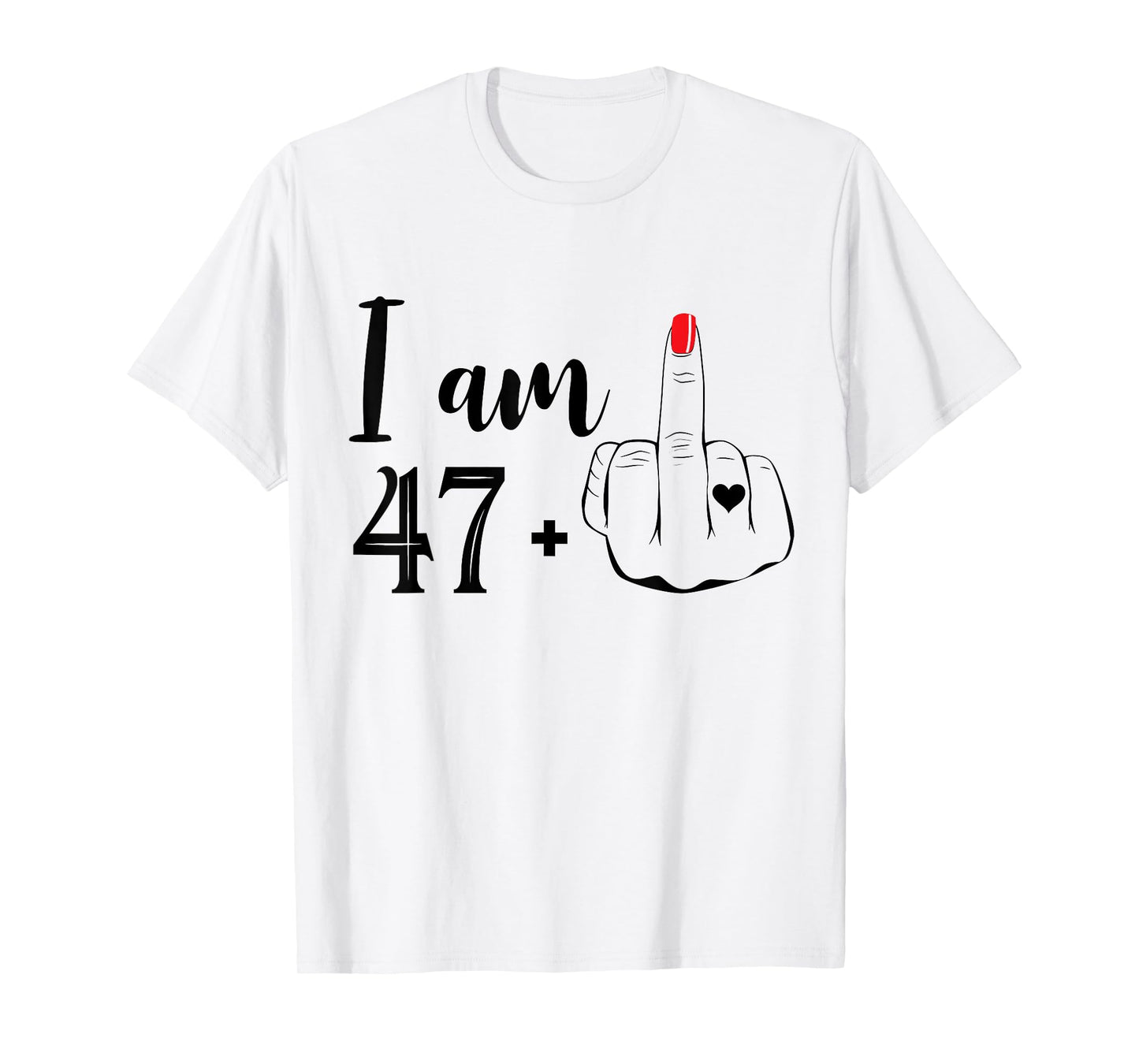 I Am 47 Plus 1 Middle Finger Funny 48th Birthday Women T-Shirt