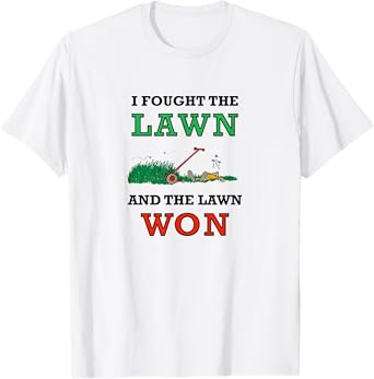 I Fought The Lawn And The Lawn Won Lawn Mowing, Dad Joke T-Shirt
