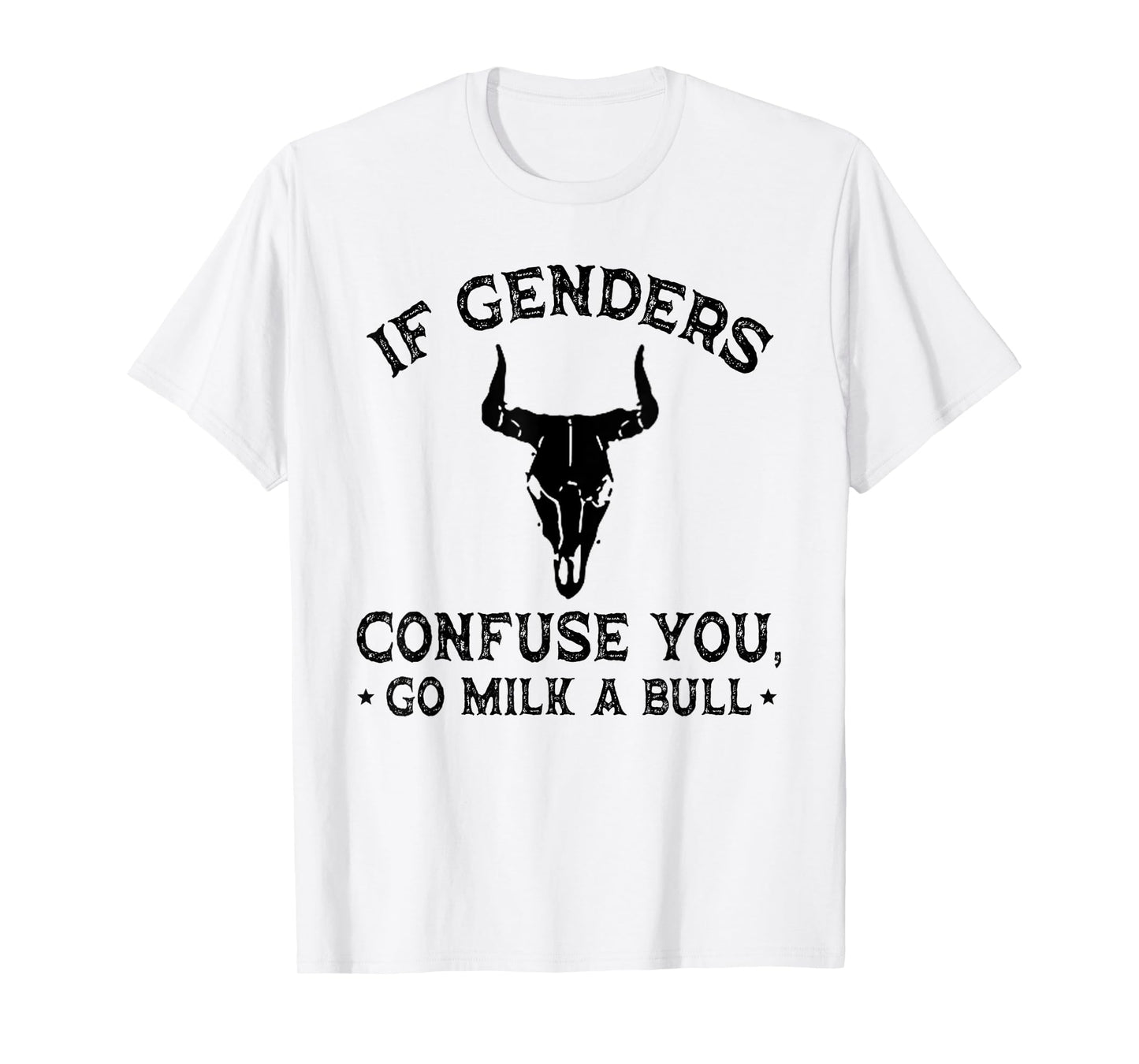If Genders Confuse You Go Milk A Bull (on back) T-Shirt