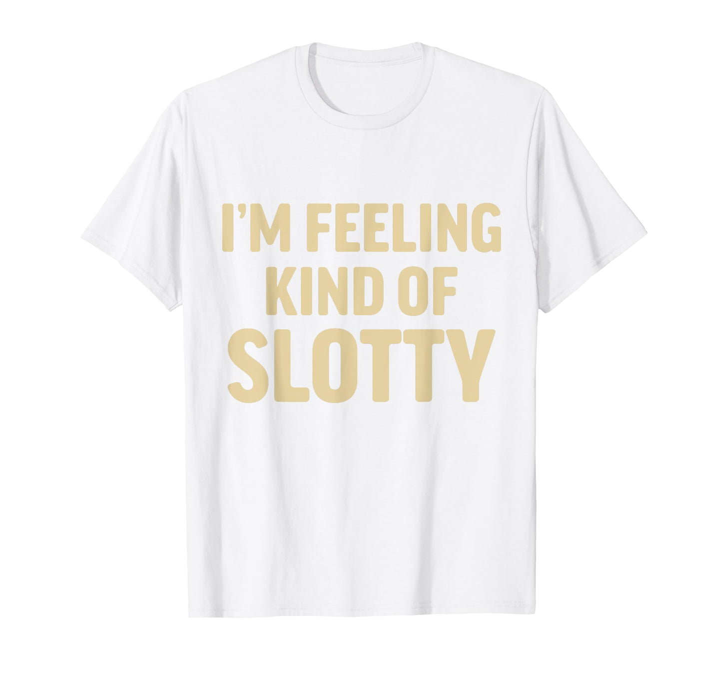 I'm Feeling Kind of Slotty T-Shirt