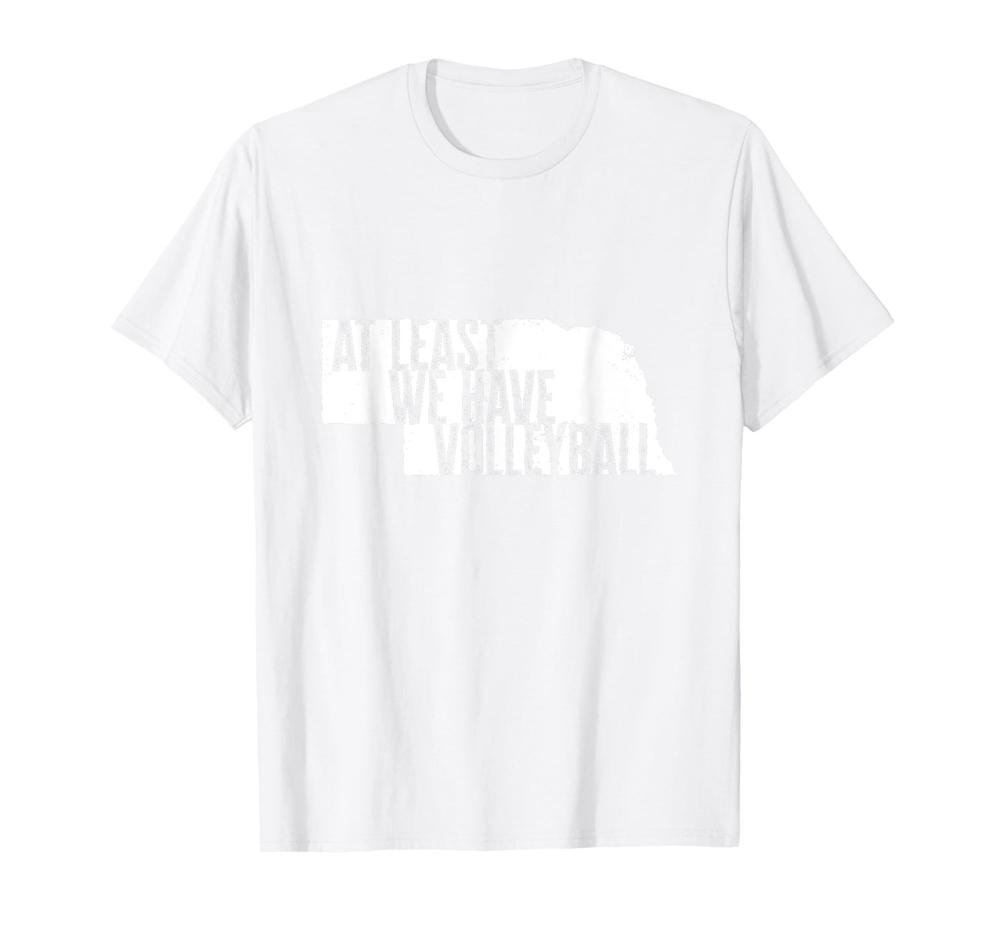 At Least We Have Volleyball - Funny Nebraska T-Shirt