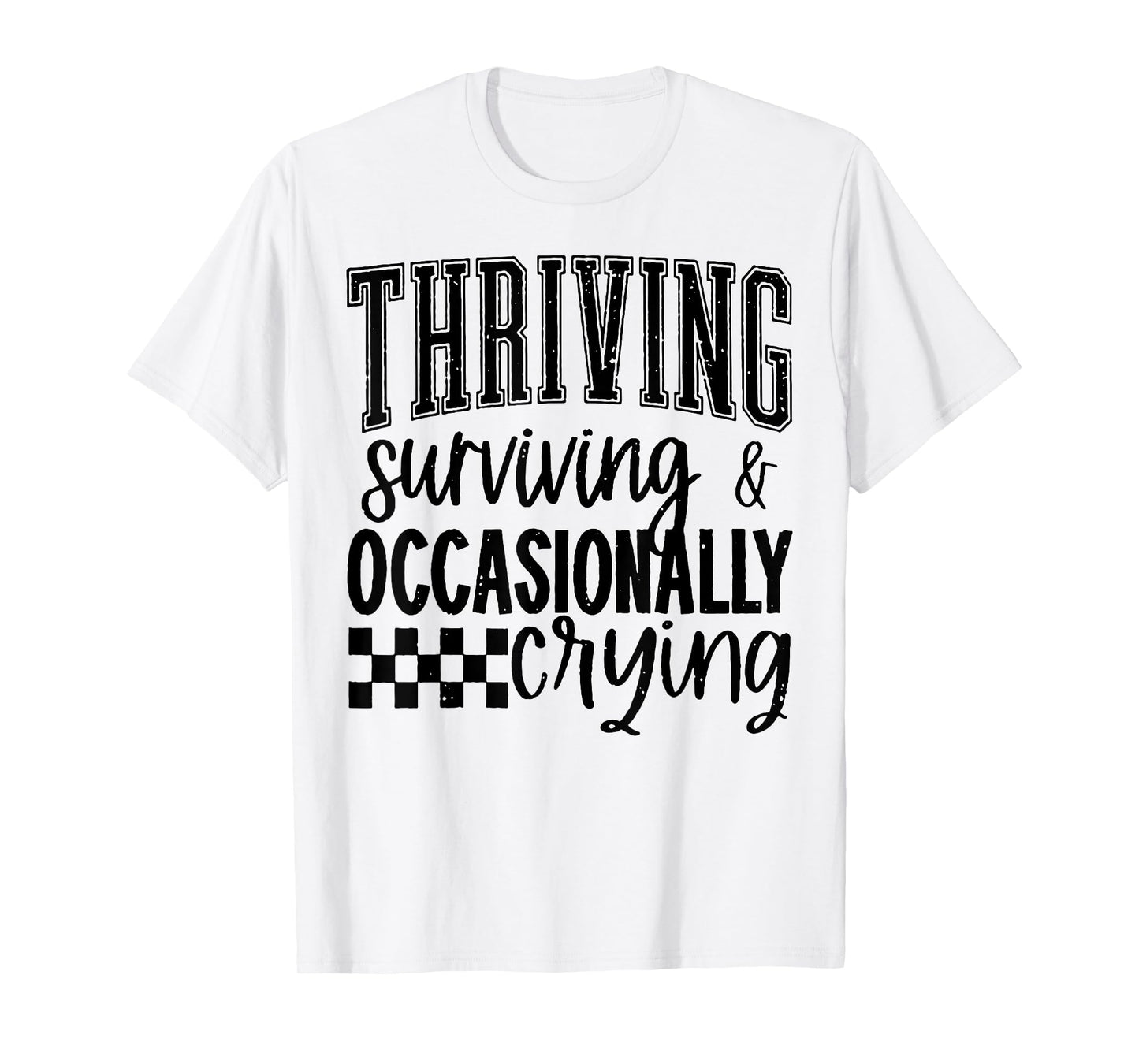 Thriving Surviving and Occasionally Crying T-Shirt