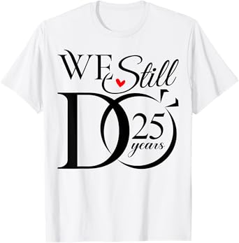 We Still Do 25 Years Funny Couple 25th Wedding Anniversary T-Shirt