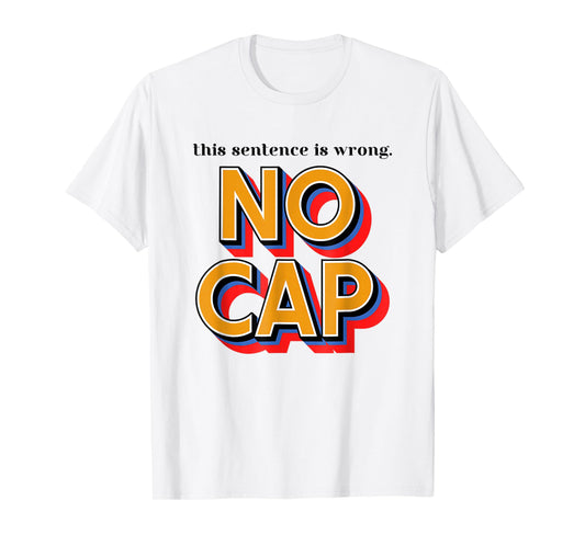 This Sentence Is Wrong No Cap Funny Saying Quote Men Women T-Shirt