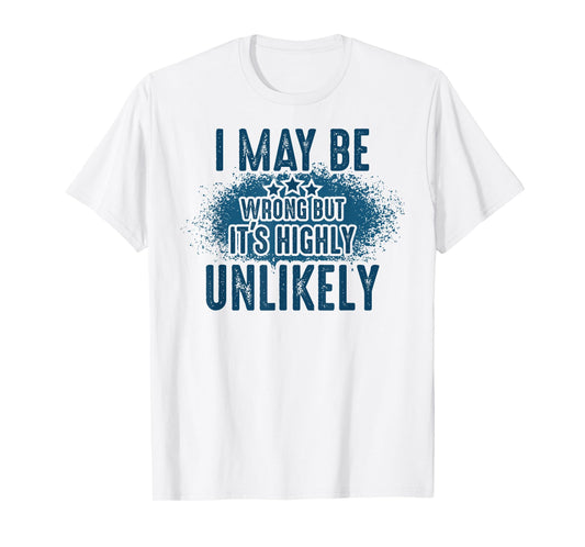 I May Be Wrong But It's Highly Unlikely Retro Funny Saying T-Shirt