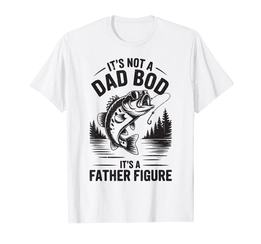 Fishing Its Not A Dad Bod Father Figure Funny Fisherman Gift T-Shirt