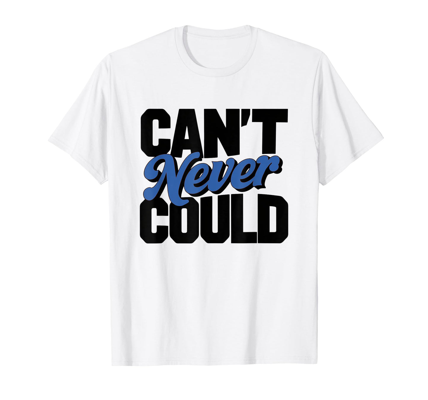 CAN'T NEVER COULD T-Shirt