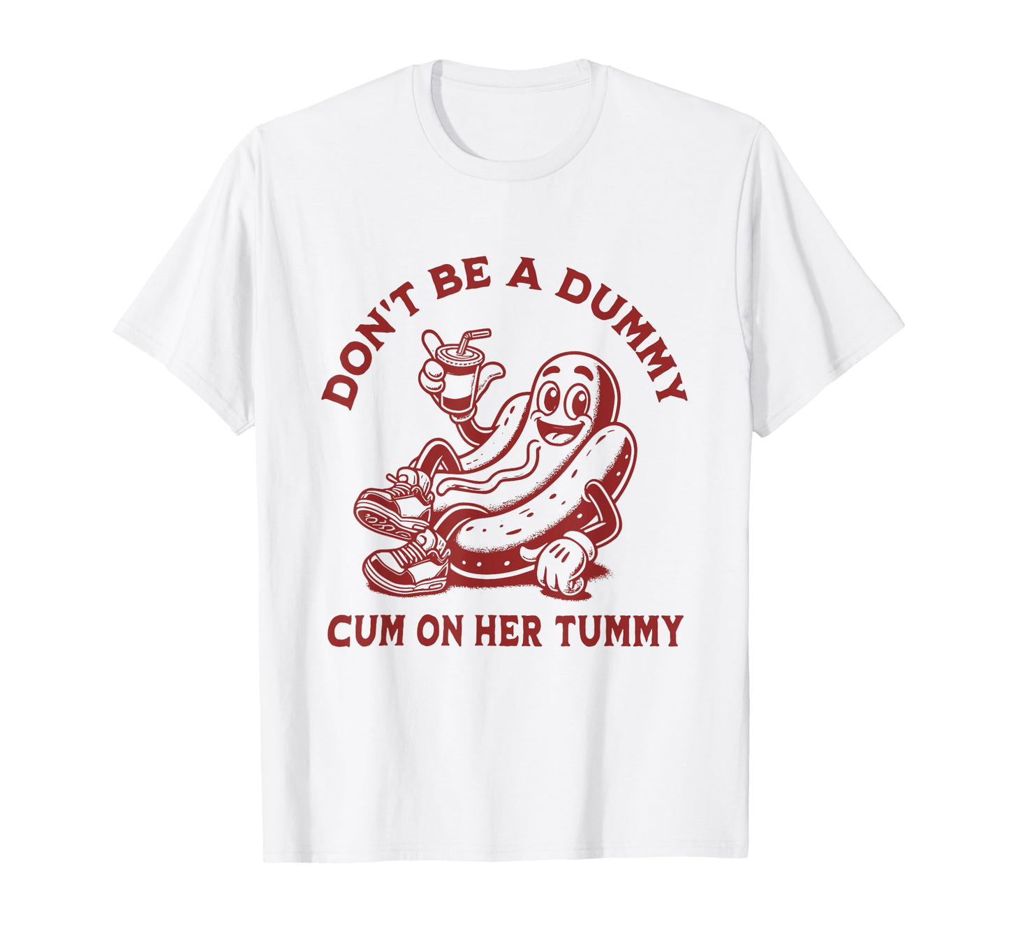 Don't Be A Dummy Cum On Her Tummy T-Shirt