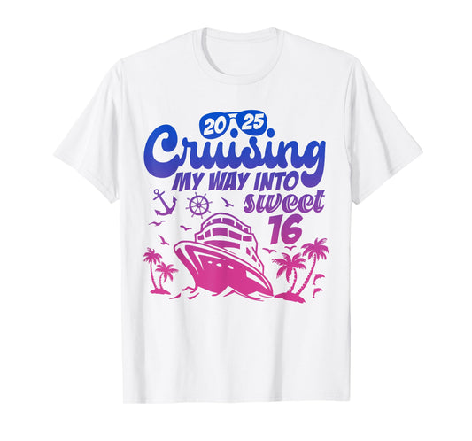 Cruising my way into sweet 16 Birthday Cruise Vacation 2025 T-Shirt