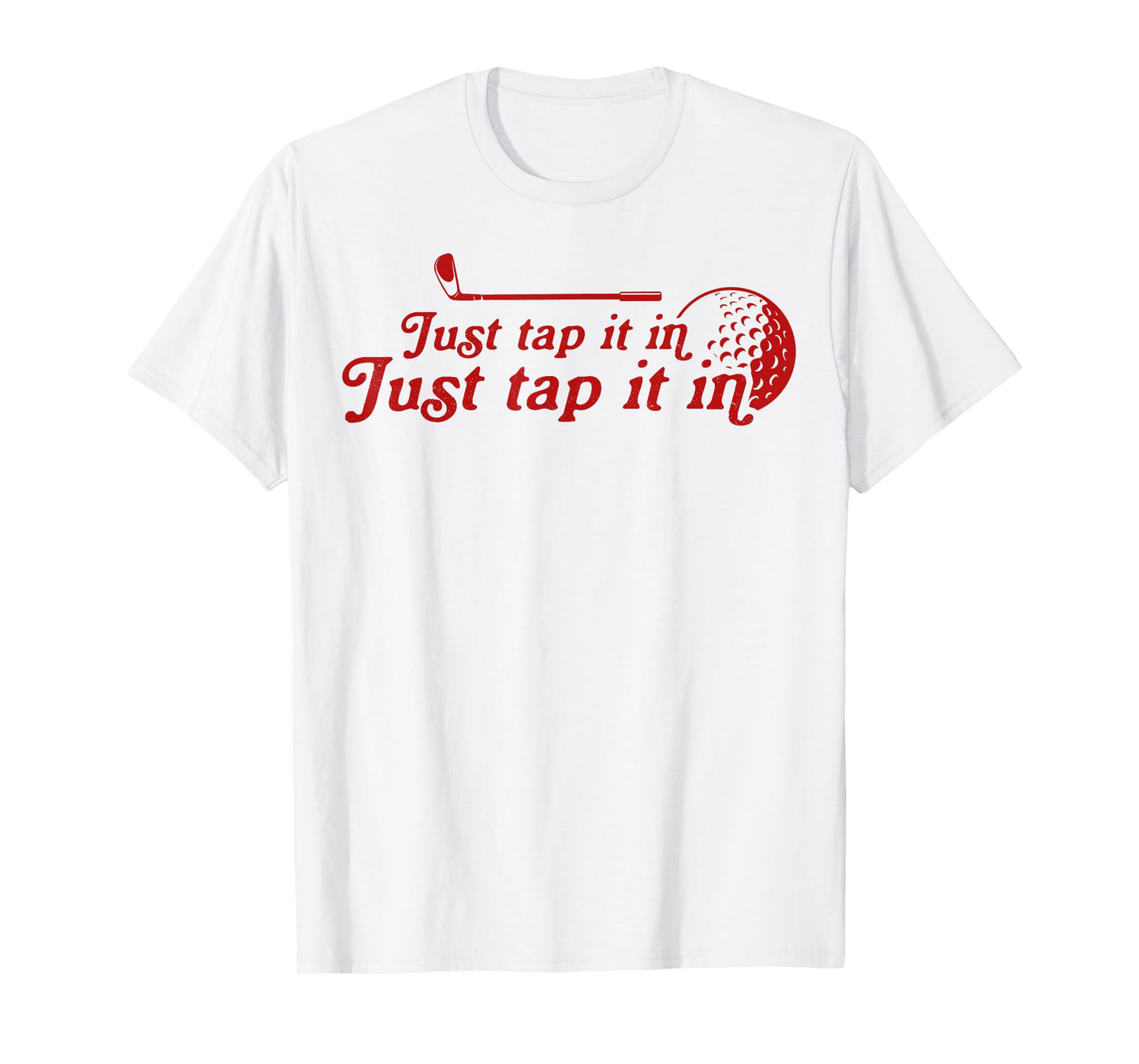 Golf Just tap it in funny Golf Player golfing sport quote T-Shirt