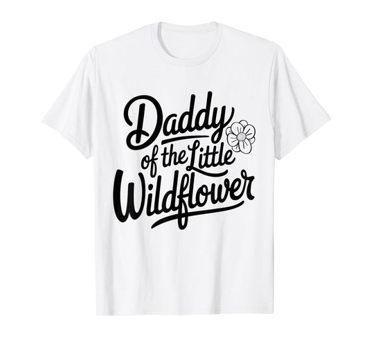 Daddy of the Little Wildflower T-Shirt