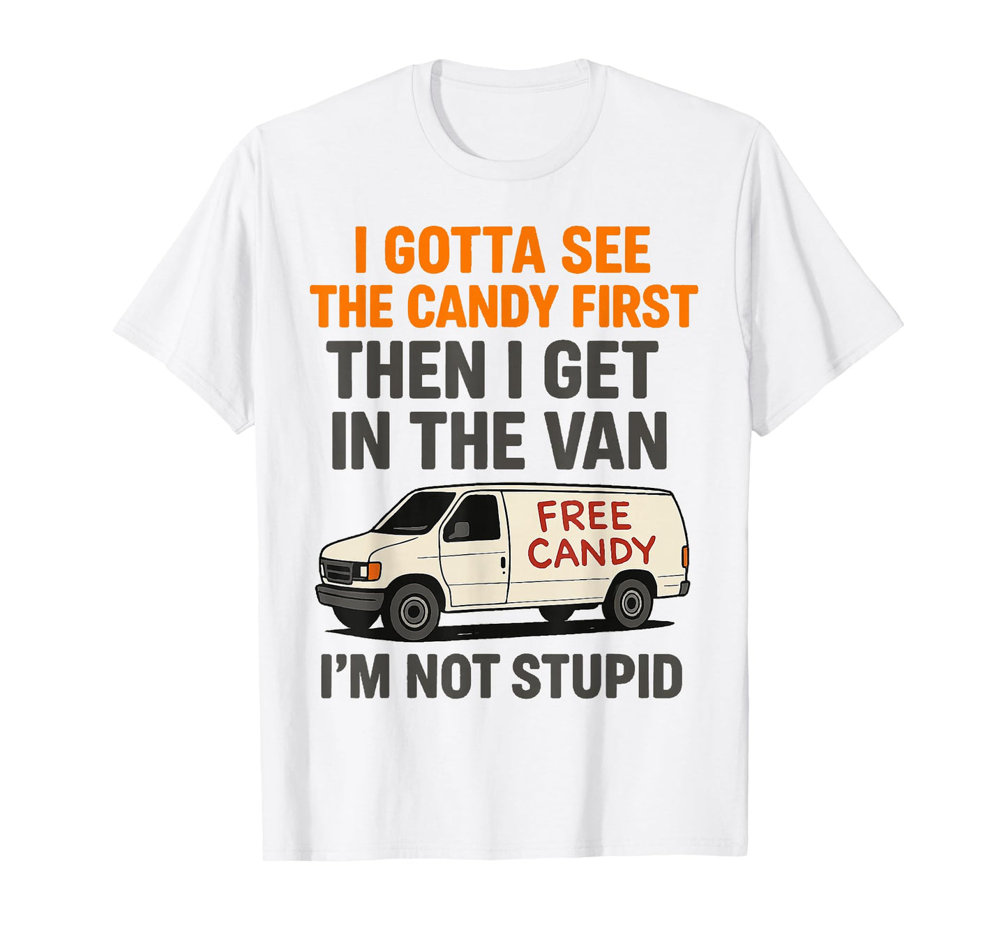 I Gotta See The Candy First Then I Get In The Van T-Shirt