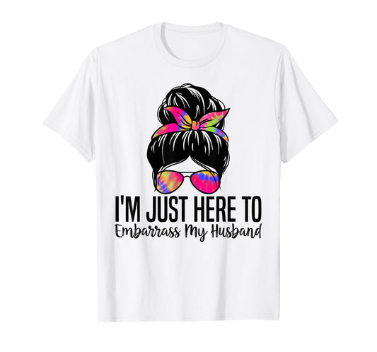 I'm Just Here To Embarrass My Husband Funny Wife Saying T-Shirt