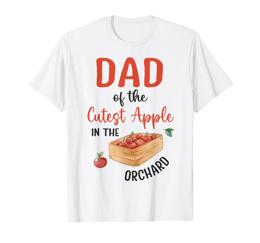 Dad Of The Cutest Apple In The Orchard Apple Picking T-Shirt